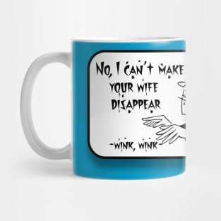 Can You Make My Wife Disappear? Mug